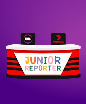 7NEWS & KIIS 973’s Junior  Reporter